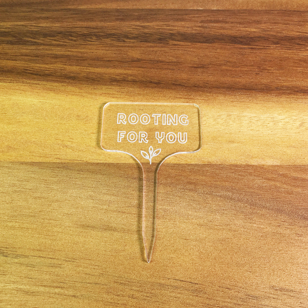 Rooting For you - Acrylic Plant Marker
